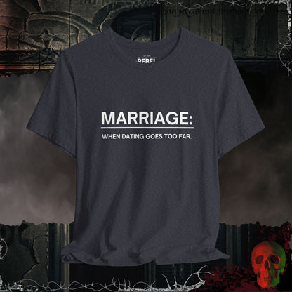 Marriage Tee – When Dating Goes Too Far