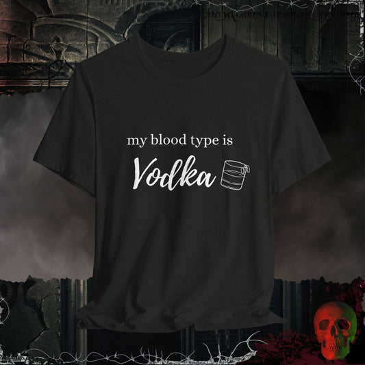 My Blood Type is Vodka T-Shirt