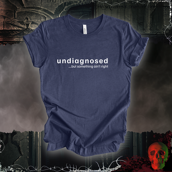 "Undiagnosed" T-Shirt