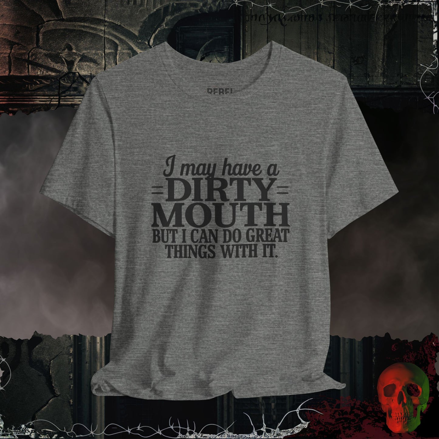 I May Have a Dirty Mouth T-Shirt | Bold & Funny Statement Tee