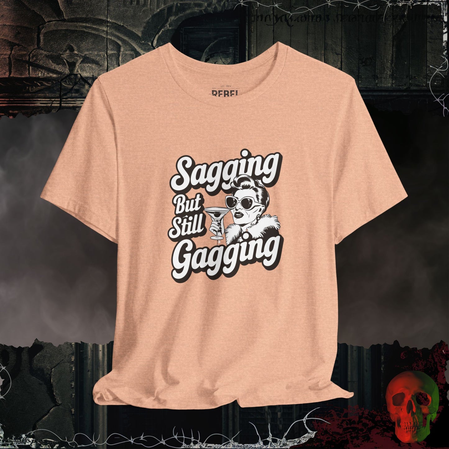 Sagging But Still Gagging T-Shirt | Sassy & Unapologetic Style