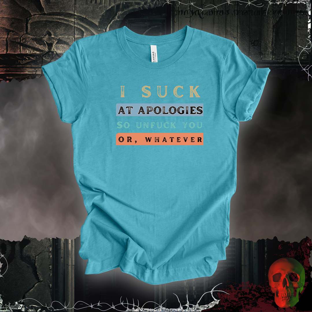 Apologies Suck T-Shirt