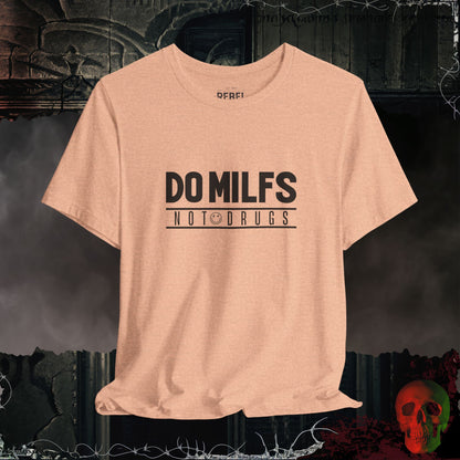 MILF's Not Drugs T-Shirt