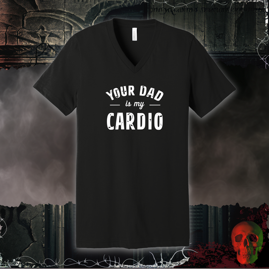 Your Dad is My Cardio V-Neck Tee