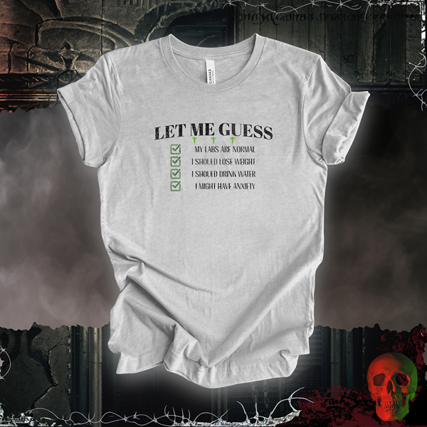 Let Me Guess T-Shirt | Doctor Visit Humor