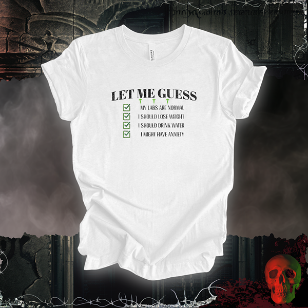 Let Me Guess T-Shirt | Doctor Visit Humor