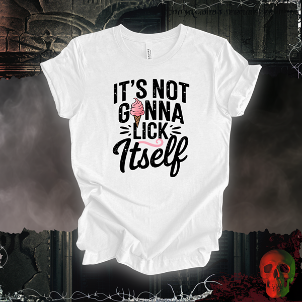 It's Not Gonna Lick Itself T-Shirt | Funny & Playful Graphic Tee