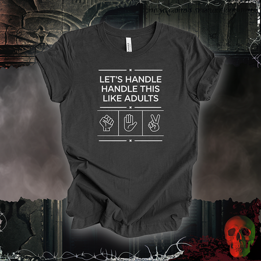 Let’s Handle This Like Adults Tee