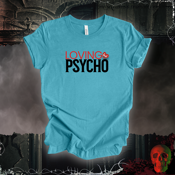 Loving But Psycho Tee