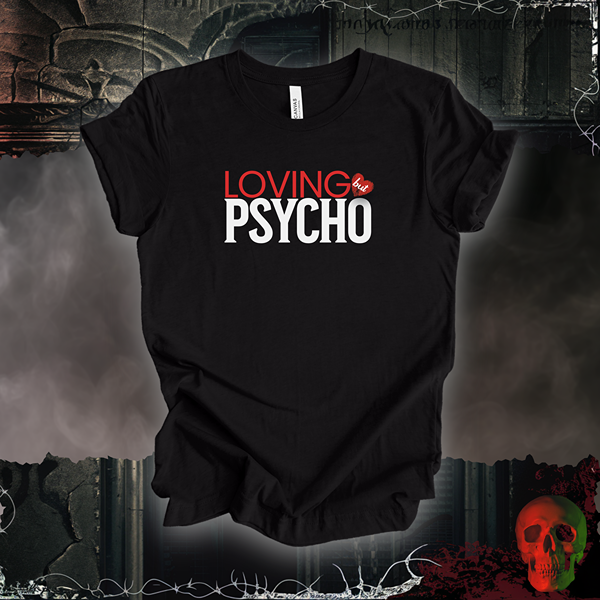 Loving But Psycho Tee