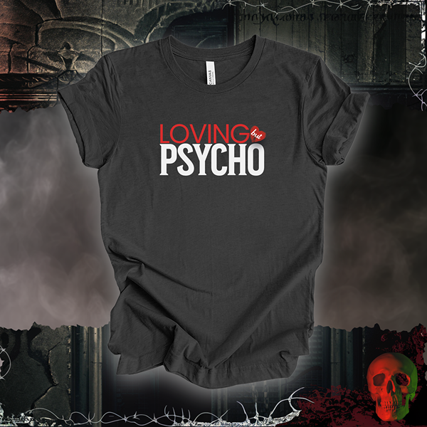 Loving But Psycho Tee