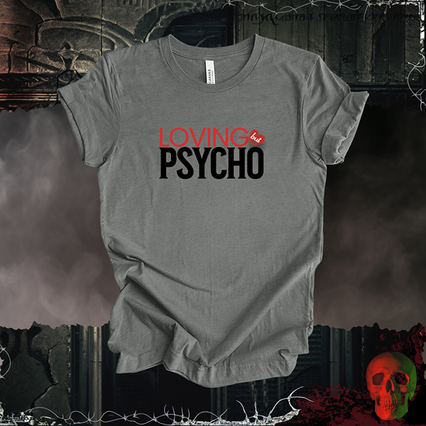 Loving But Psycho Tee