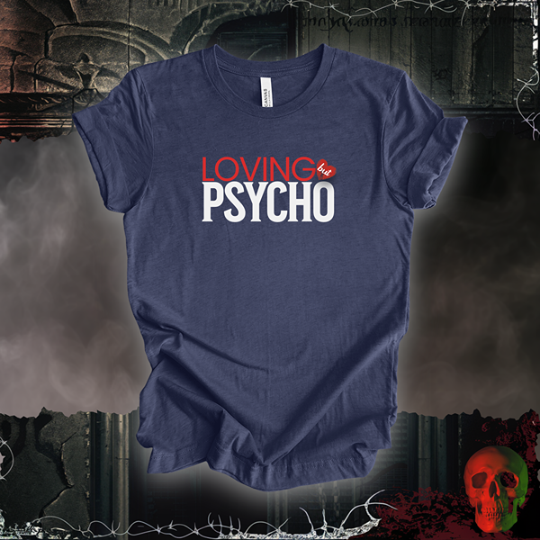 Loving But Psycho Tee