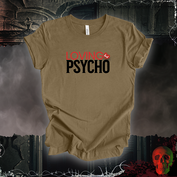 Loving But Psycho Tee