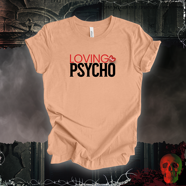 Loving But Psycho Tee