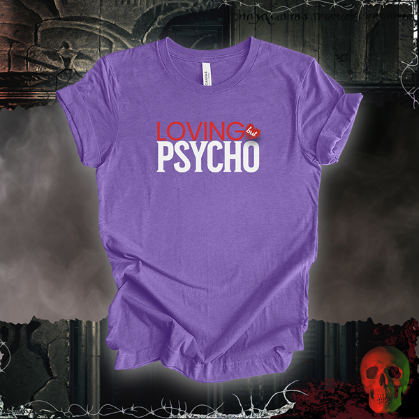 Loving But Psycho Tee