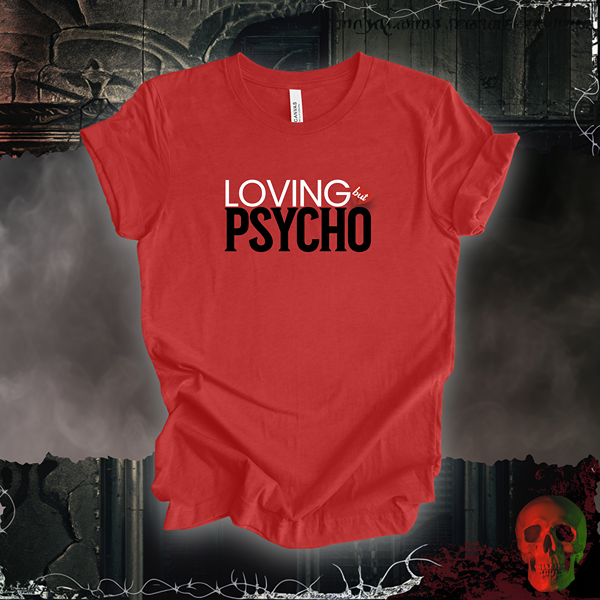 Loving But Psycho Tee