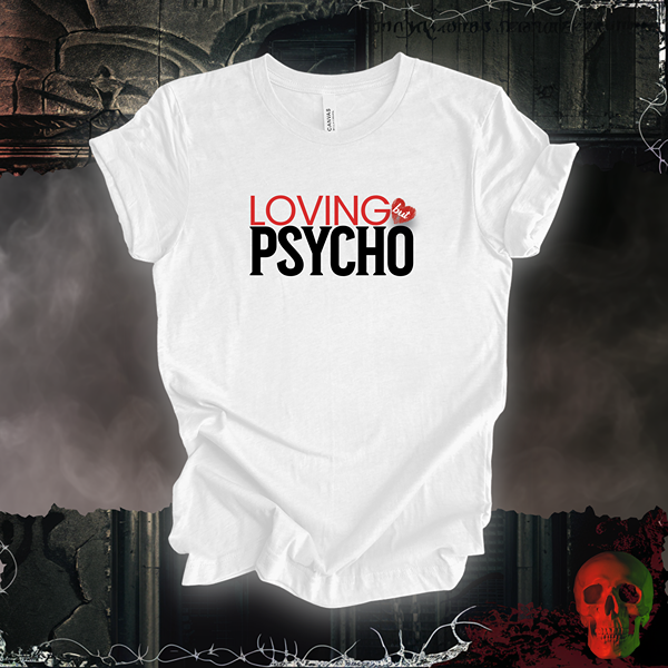 Loving But Psycho Tee