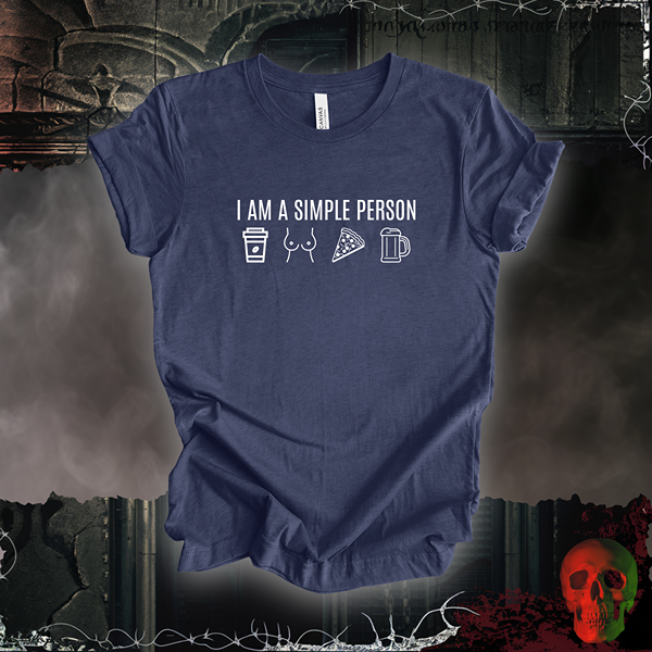 I Am a Simple Person Tee