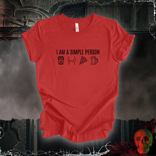 I Am a Simple Person Tee