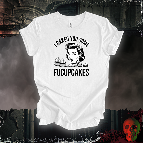 Shut the Fucupcakes Tee