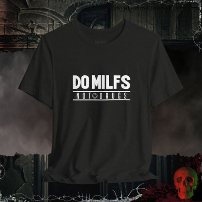MILF's Not Drugs T-Shirt