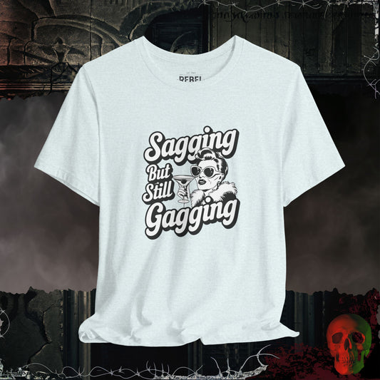 Sagging But Still Gagging T-Shirt | Sassy & Unapologetic Style