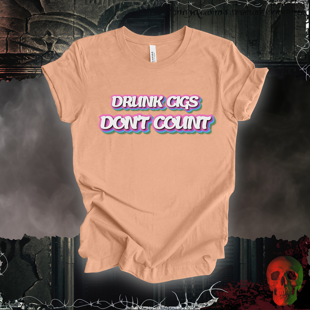 Drunk Cigs Don't Count Tee