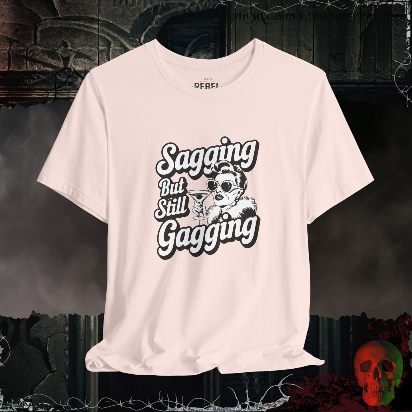 Sagging But Still Gagging T-Shirt | Sassy & Unapologetic Style