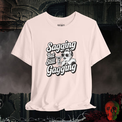 Sagging But Still Gagging T-Shirt | Sassy & Unapologetic Style
