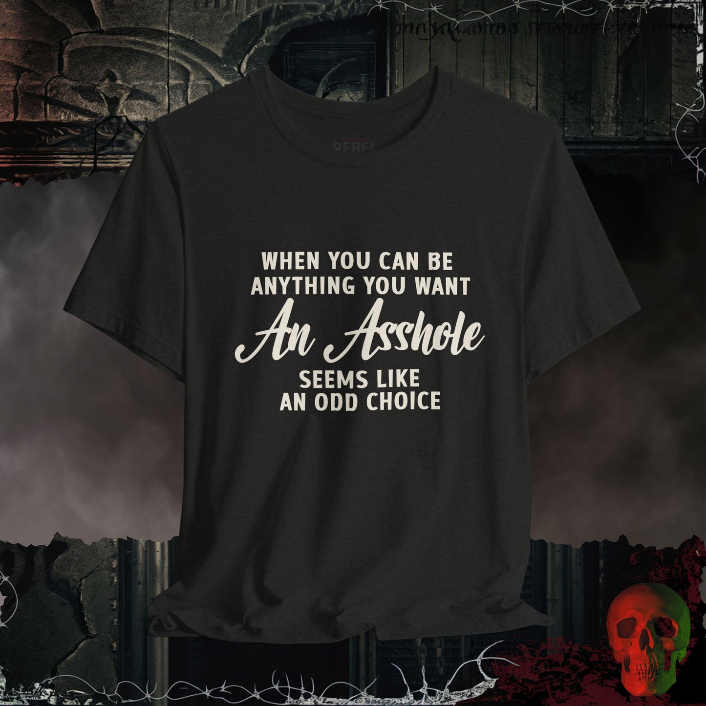 Why Be An A$$hole T-Shirt