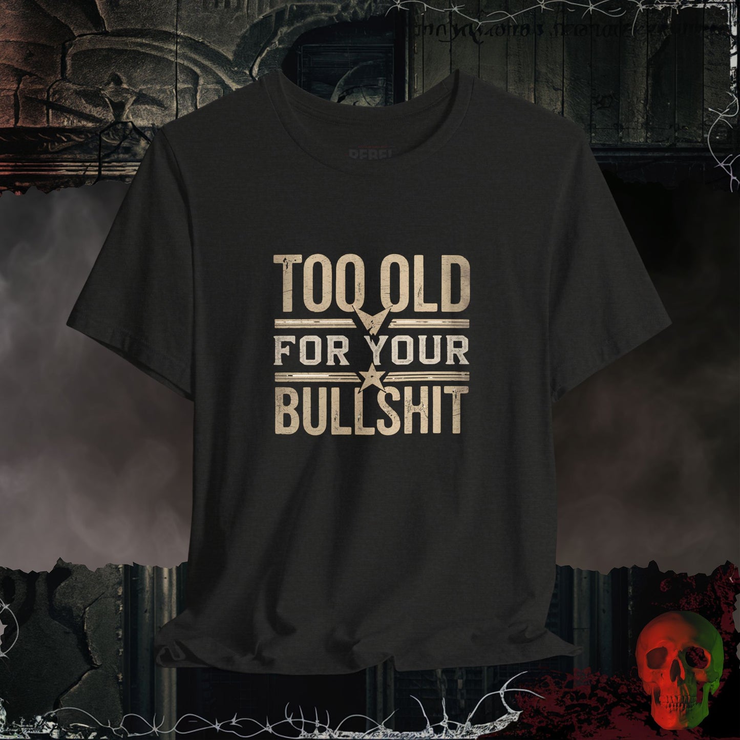 Too Old for Your Bullsh*t Graphic Tee | Rebel Ink Designs