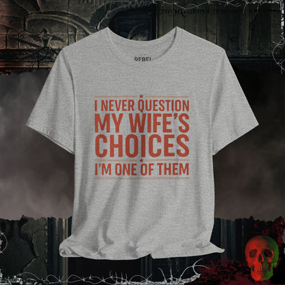 My Wife's Good Choices T-Shirt