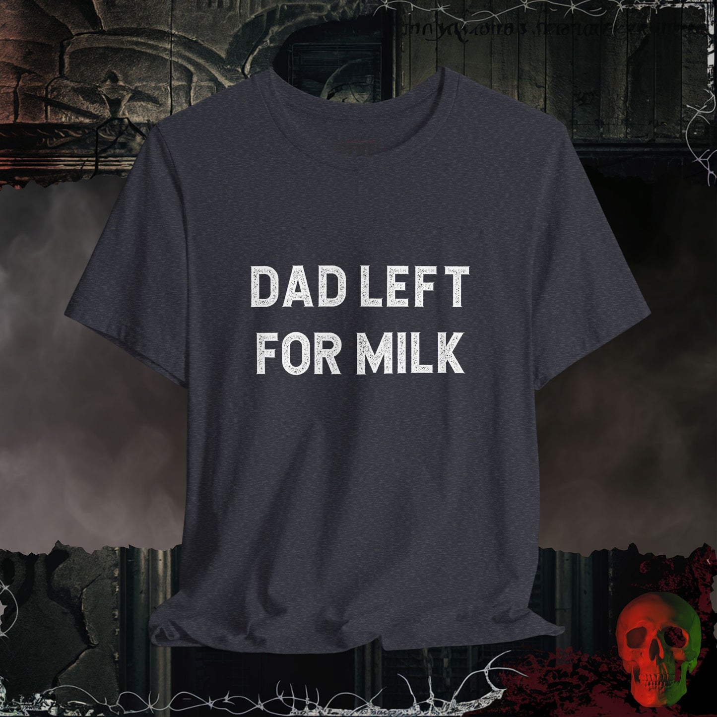 Dad Left For Milk T-Shirt