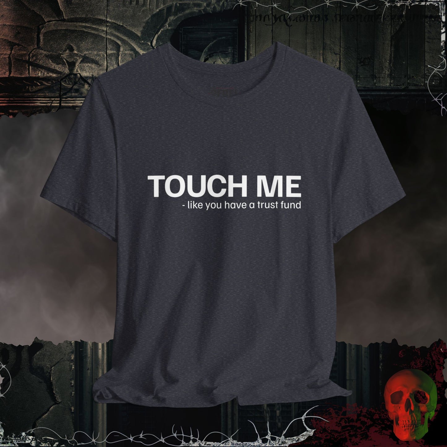 Touch Me Like You're Loaded T-Shirt
