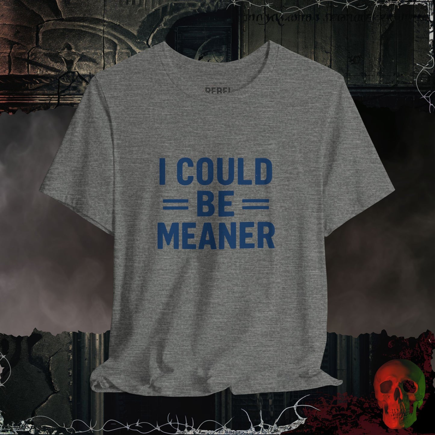 I Could Be Meaner Tee