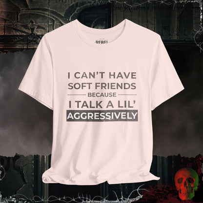 Can't Have Soft Friends T-Shirt
