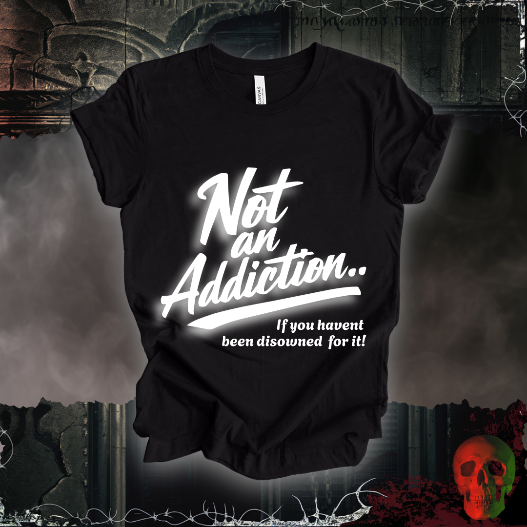 Not an Addiction / Disowned T-Shirt