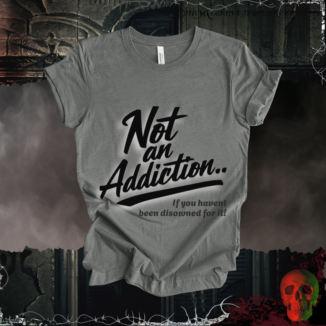 Not an Addiction / Disowned T-Shirt