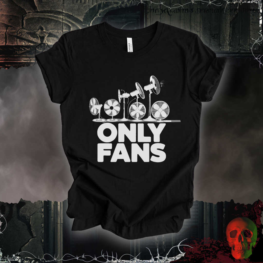 Only Fans - The Coolest Shirts in Town