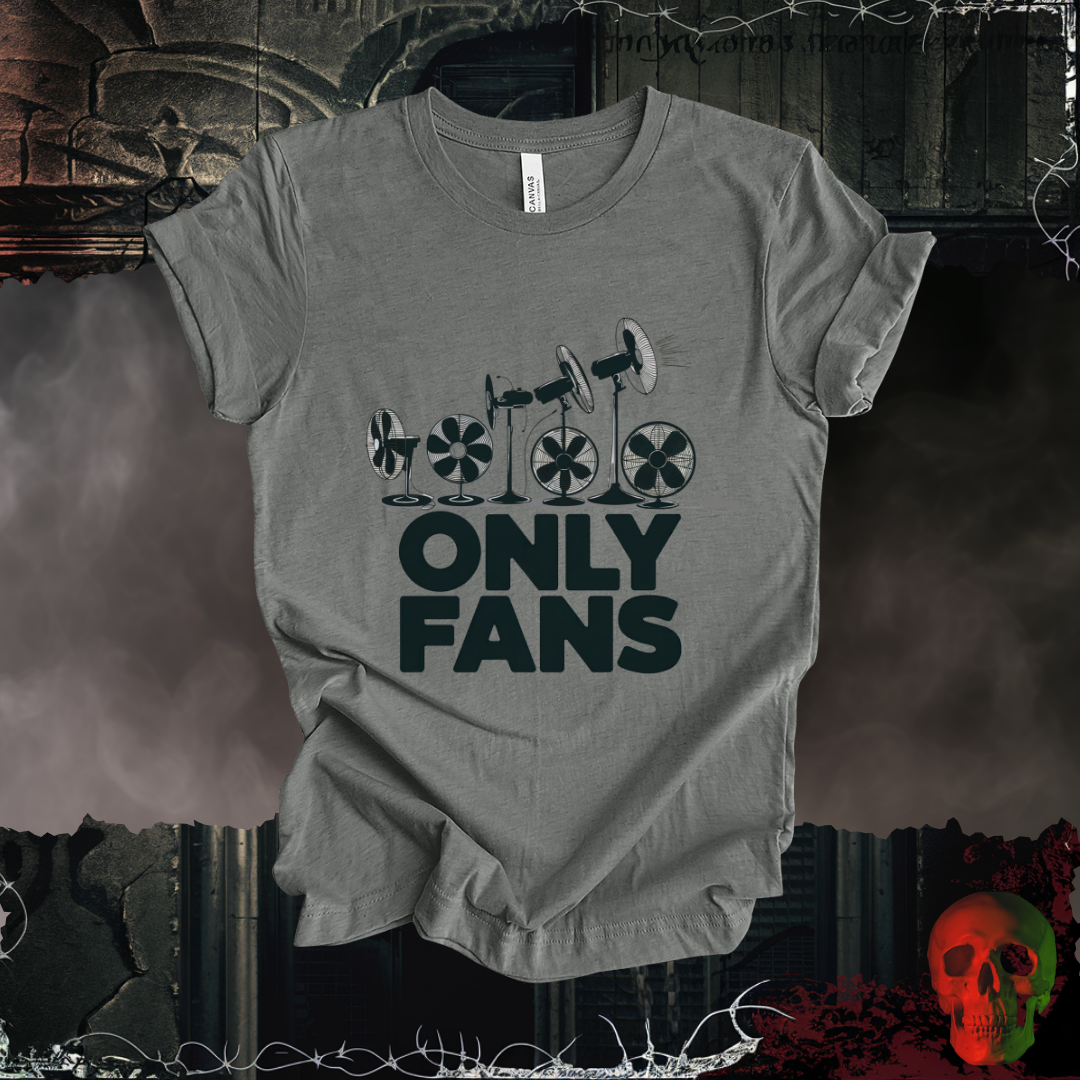 Only Fans - The Coolest Shirts in Town