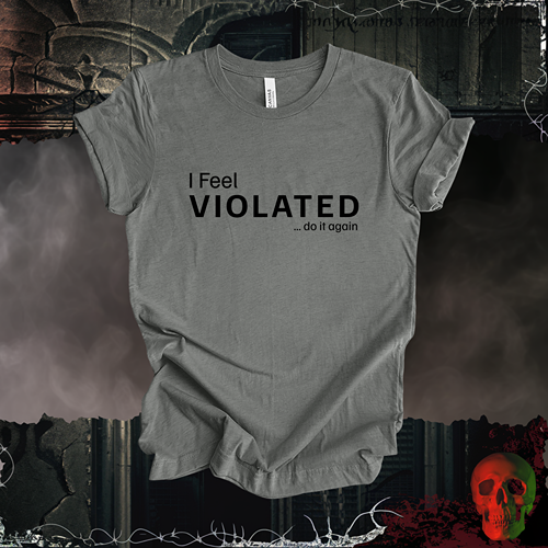 I Feel Violated! T-Shirt