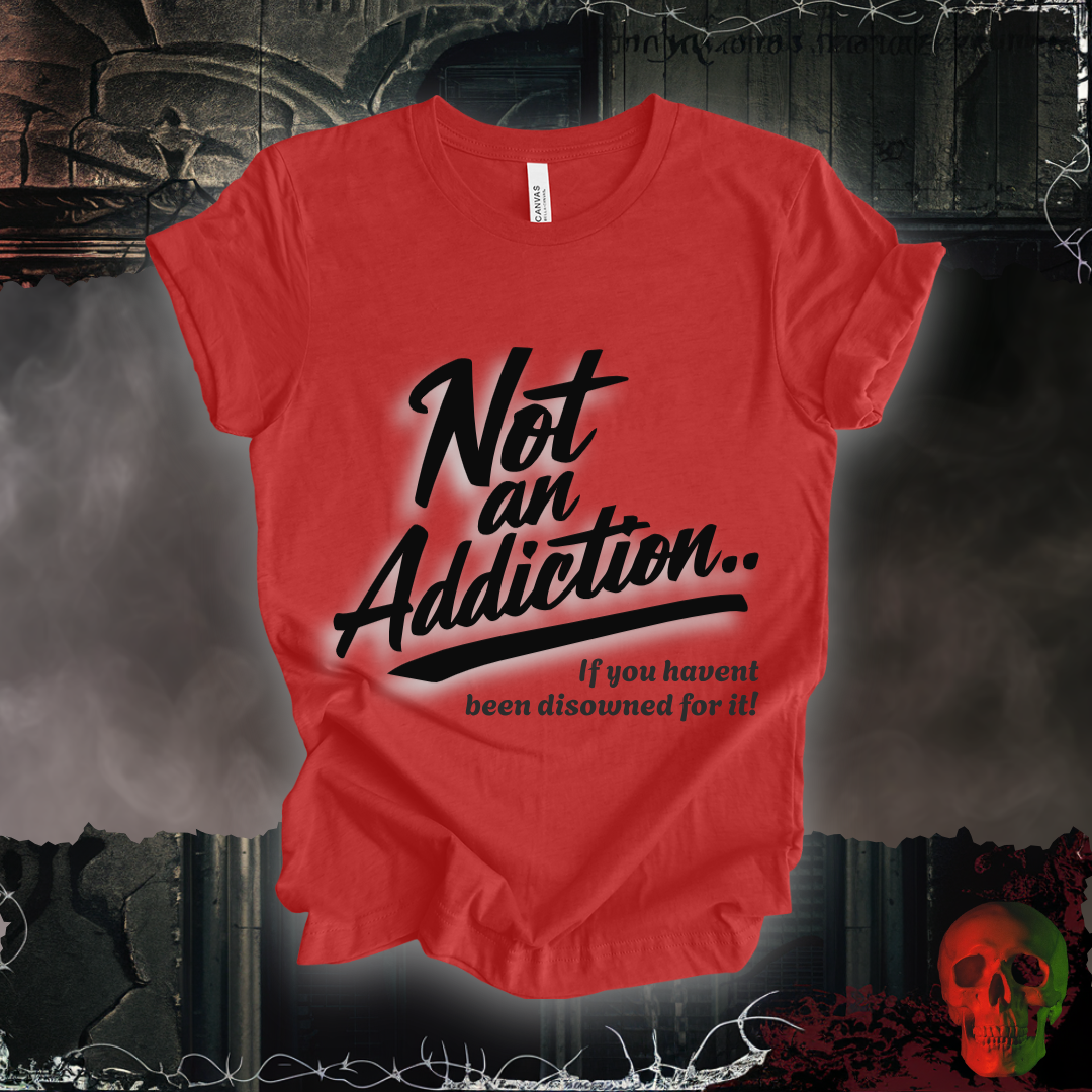 Not an Addiction / Disowned T-Shirt