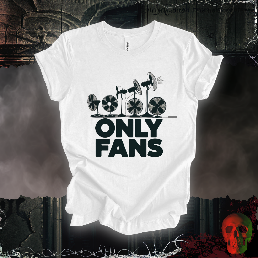 Only Fans - The Coolest Shirts in Town