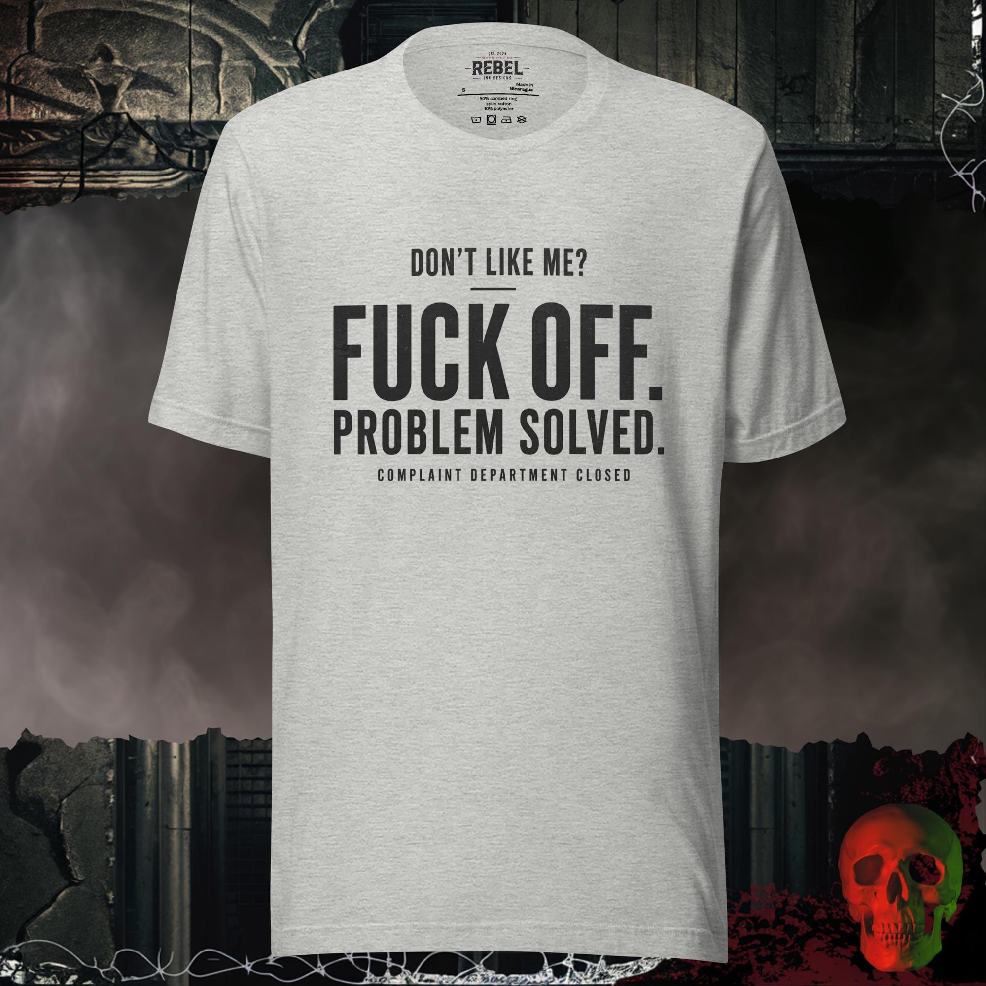 Athletic Heather / S Don't Like Me Fuck Off Problem Solved Complaint Department Closed Graphic Tee | Rebel Ink Designs