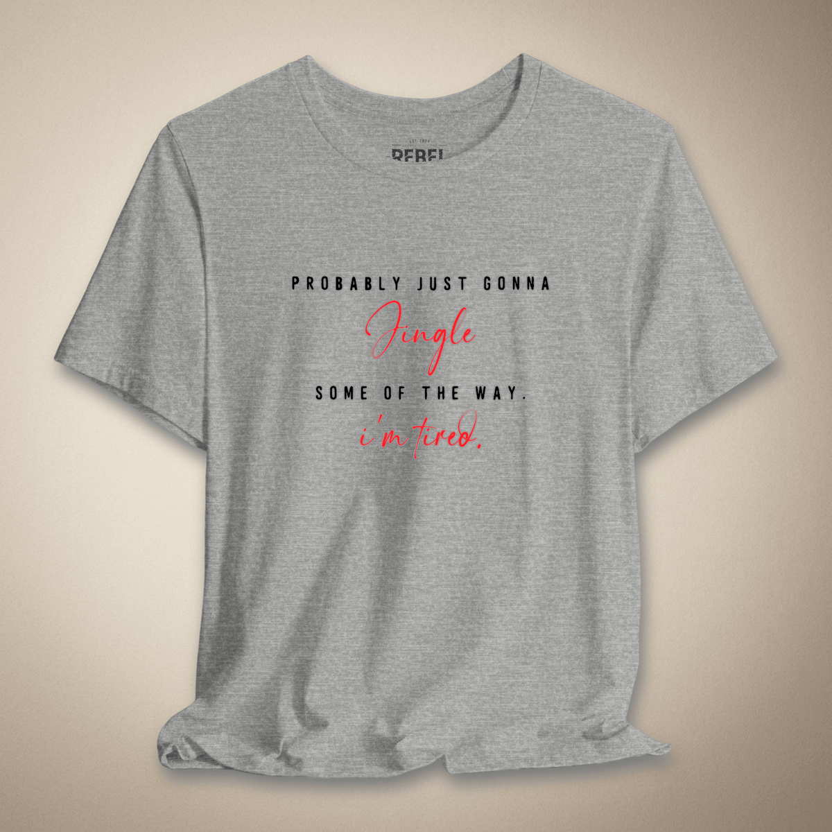 Probably Just Gonna Jingle Some of the Way Graphic Tee | Rebel Ink Designs