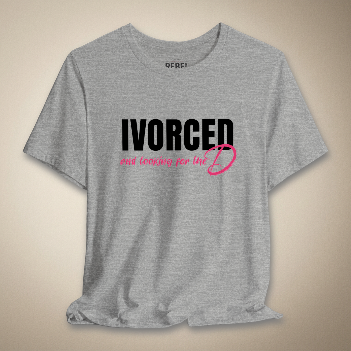 Divorced and Looking for the D Graphic Tee Bold Funny Statement Shirt | Rebel Ink Designs