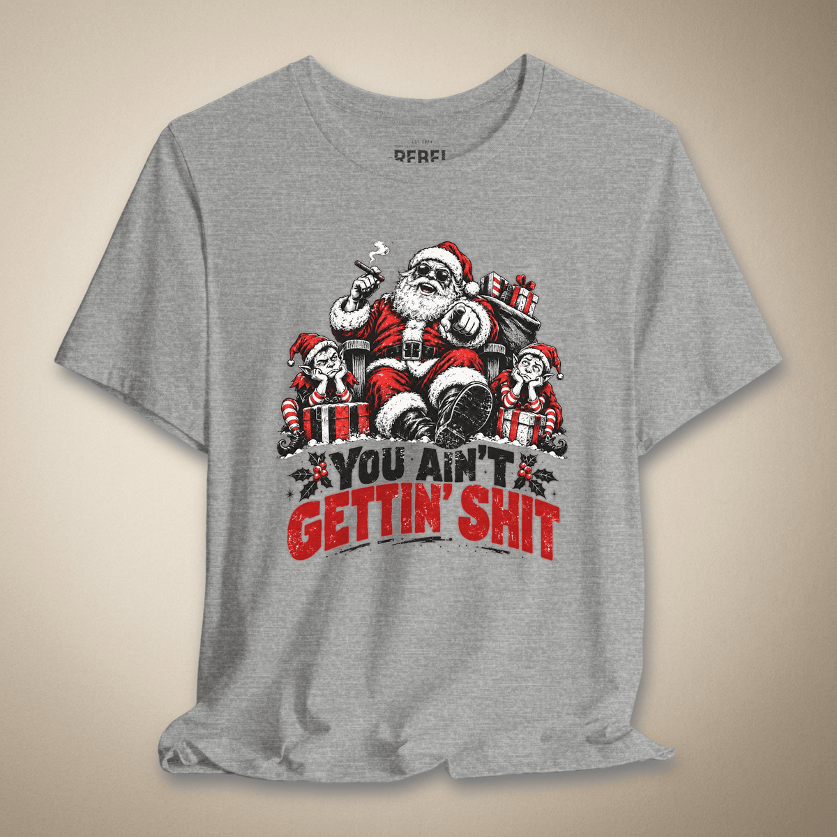 You Ain’t Gettin’ Shit Graphic Tee | Rebel Ink Designs