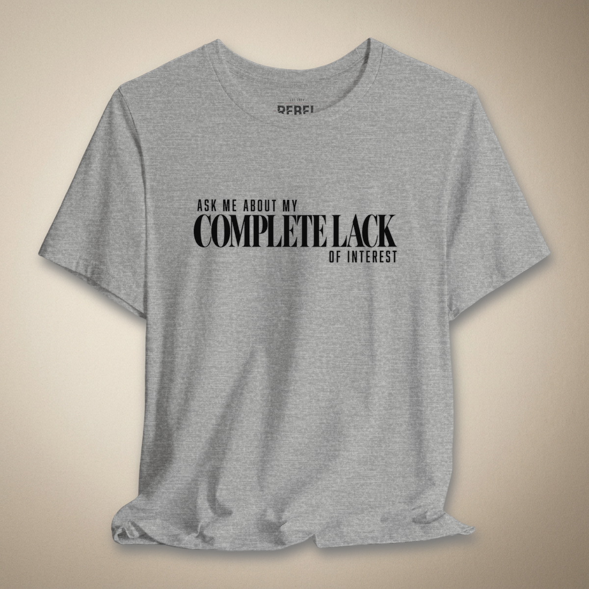 Ask Me About My Complete Lack of Interest Graphic Tee | Rebel Ink Designs