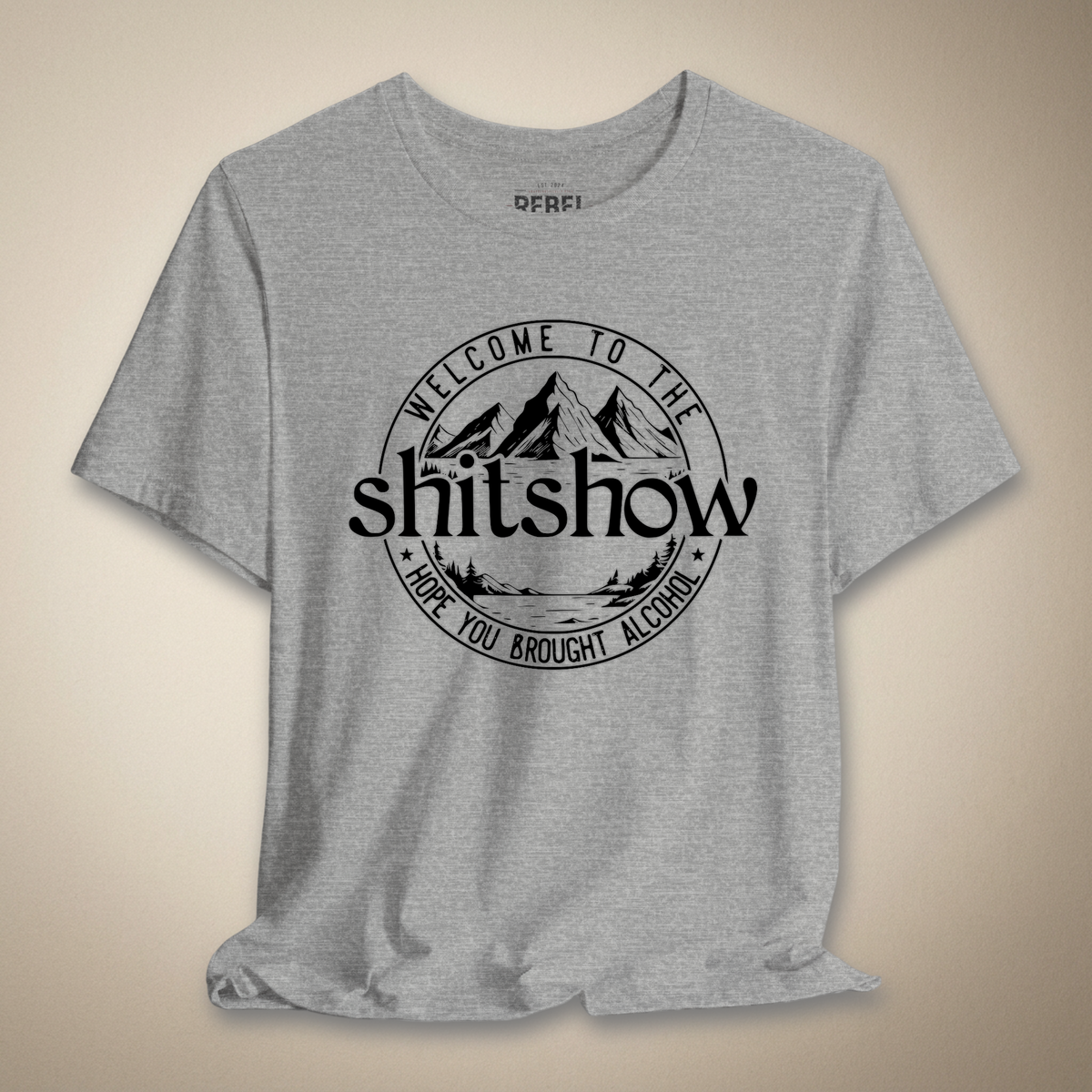 Welcome to the Shitshow, Hope You Brought Alcohol Graphic Tee | Rebel Ink Designs